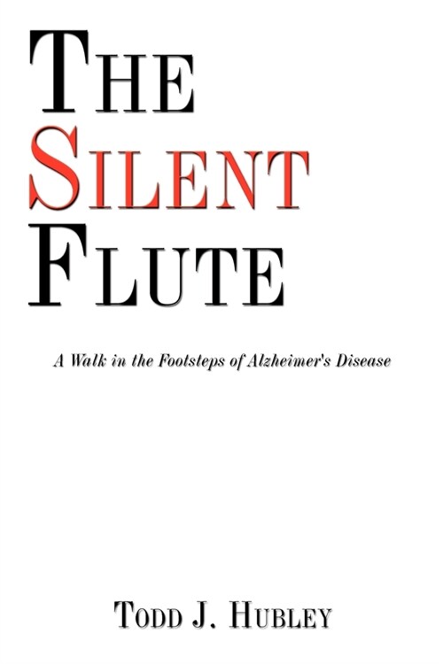 The Silent Flute: A Walk in the Footsteps of Alzheimers Disease (Paperback)