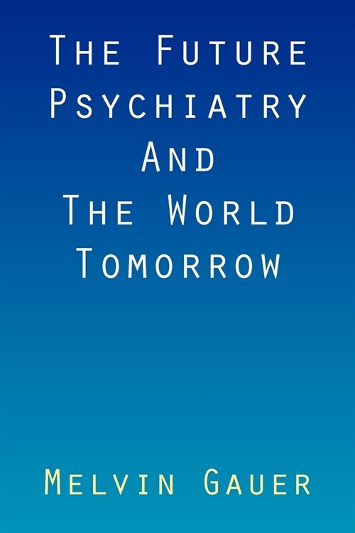 The Future Psychiatry and the World Tomorrow (Paperback)