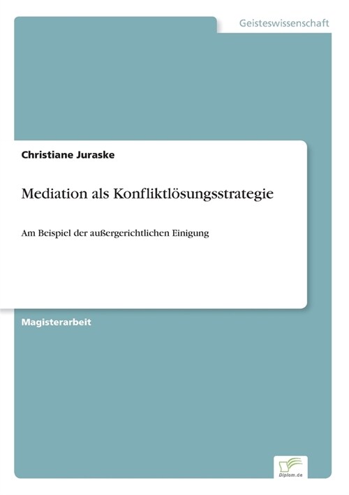 Mediation als Konfliktl?ungsstrategie: Am Beispiel der au?rgerichtlichen Einigung (Paperback)