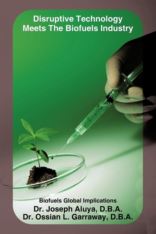 Disruptive Technology Meets the Biofuels Industry: Biofuels Global Implications (Paperback)