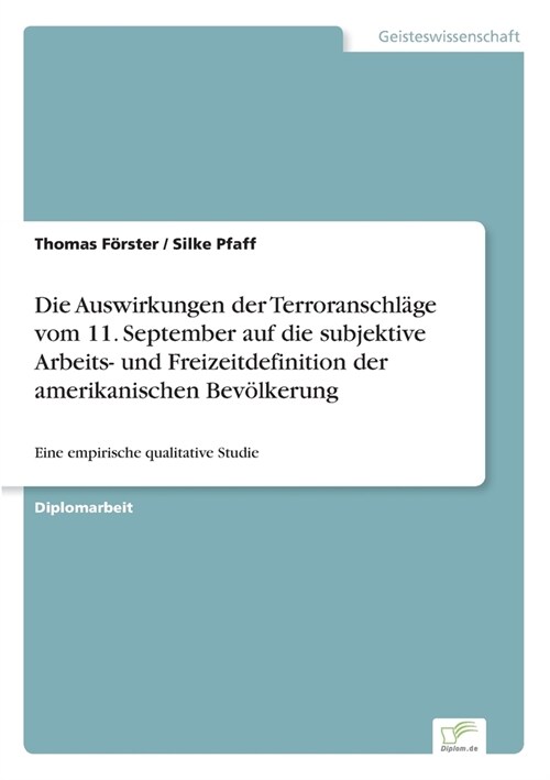 Die Auswirkungen der Terroranschl?e vom 11. September auf die subjektive Arbeits- und Freizeitdefinition der amerikanischen Bev?kerung: Eine empiris (Paperback)