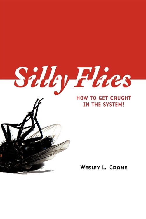 Silly Flies: How to Get Caught in the System (Paperback)