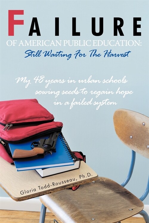 Failure of American Public Education: Still Waiting for the Harvest: My 48 Years in Urban Schools Sowing Seeds to Regain Hope in a Failed System (Paperback)