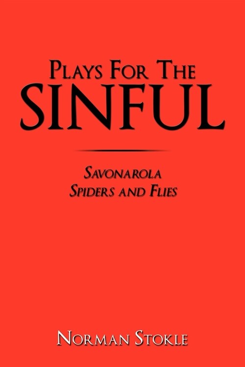 Plays for the Sinful: Savonarola Spiders and Flies (Paperback)