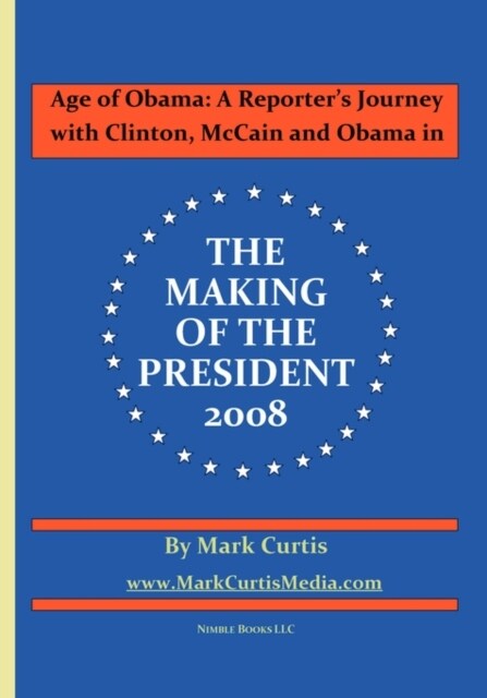 Age of Obama: A Reporters Journey with Clinton, McCain and Obama in the Making of the President, 2008 (Paperback)