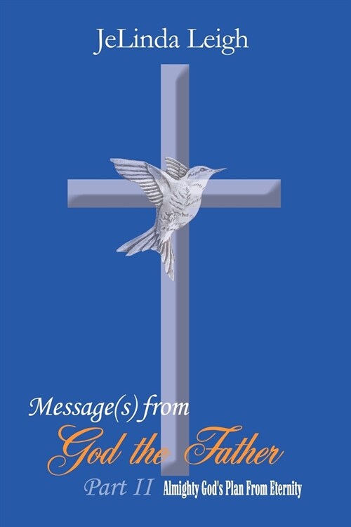 Message(s) from God the Father Part II: Almighty Gods Plan from Eternity (Paperback)