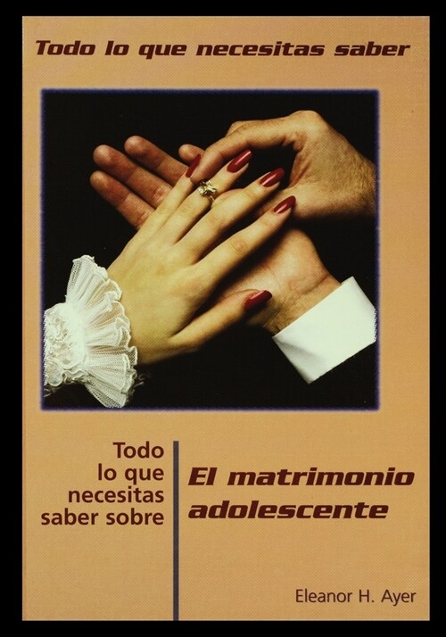 Todo Lo Que Necesitas Saber Sobre Matrimonio Adolescente = Everything You Need to Know about Teen Marriage (Paperback)
