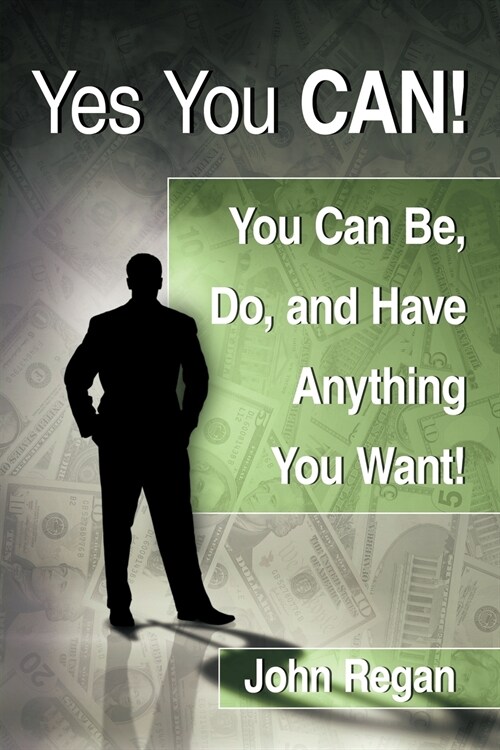 Yes You Can!: You Can Be, Do and Have Anything You Want! (Paperback)