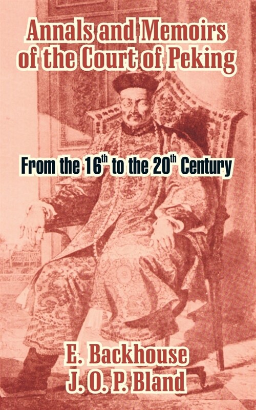 Annals and Memoirs of the Court of Peking: From the 16th to the 20th Century (Paperback)