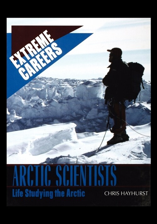 Arctic Scientists: Life Studying the Arctic (Paperback)