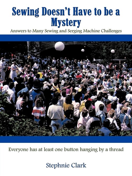 Sewing Doesnt Have to Be a Mystery: Answers to Many Sewing and Serging Machine Challenges (Paperback)
