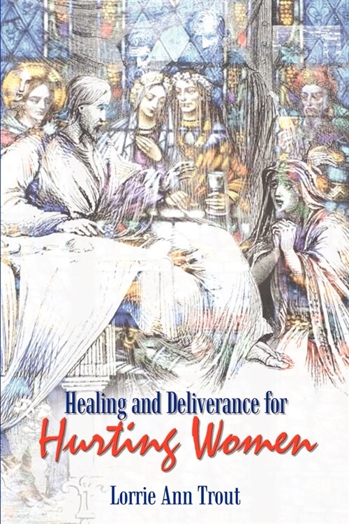 Healing and Deliverance for Hurting Women (Paperback)