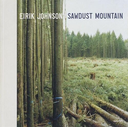 Eirik Johnson: Sawdust Mountain (Signed Edition) (Hardcover)