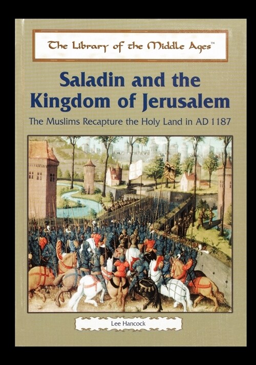 Saladin and the Kingdom of Jerusalem: The Muslims Recapture the Holy Land in Ad 1187 (Paperback)
