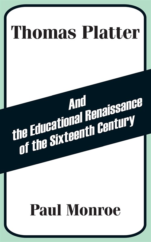 Thomas Platter and the Educational Renaissance of the Sixteenth Century (Paperback)