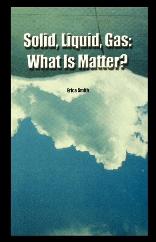 Solid, Liquid, Gas: What Is Matter? (Paperback)