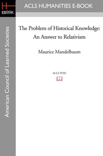 The Problem of Historical Knowledge: An Answer to Relativism (Paperback)