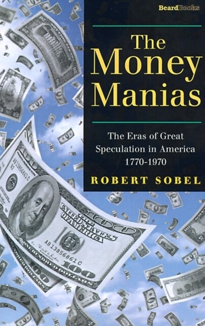 The Money Manias: The Eras of Great Speculation in America 1770-1970 (Paperback)