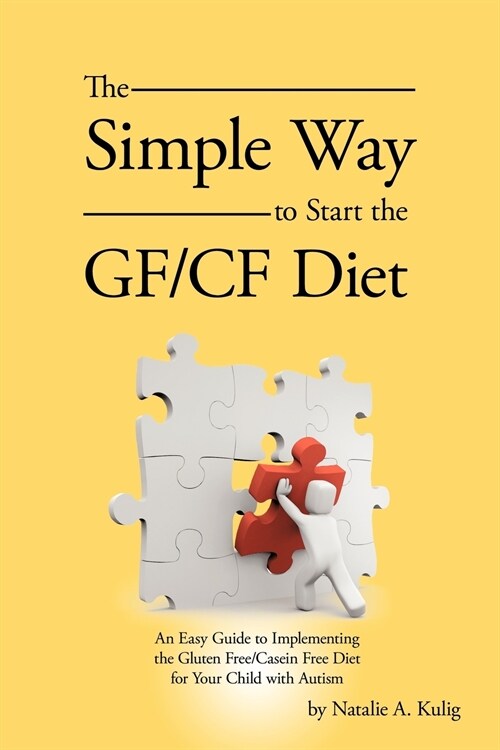 The Simple Way to Start the Gf/Cf Diet: An Easy Guide to Implementing the Gluten Free/Casein Free Diet for Your Child with Autism (Paperback)