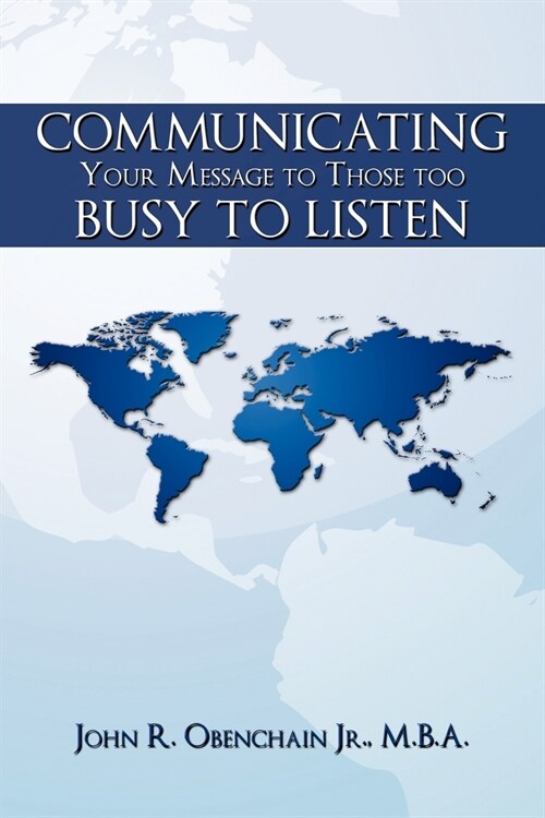 Communicating Your Message to Those Too Busy to Listen (Paperback)