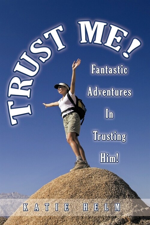 Trust Me!: Fantastic Adventures in Trusting Him! (Paperback)