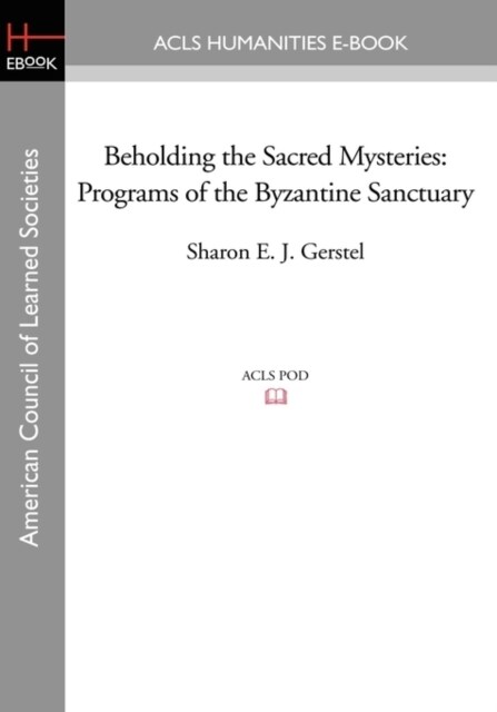 Beholding the Sacred Mysteries: Programs of the Byzantine Sanctuary (Paperback)