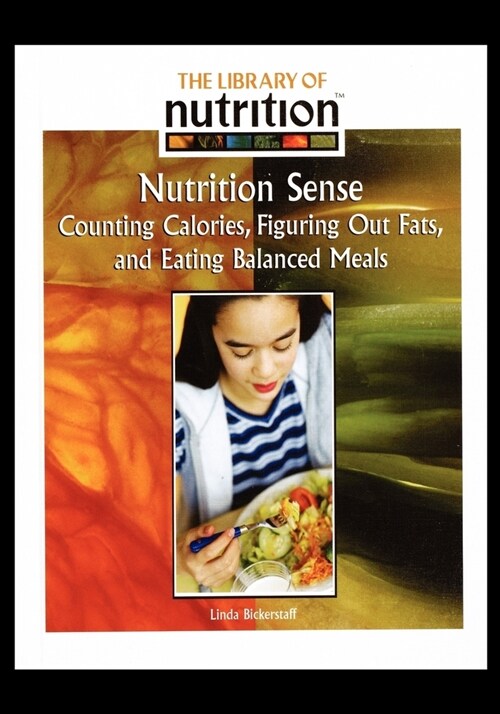 Nutrition Sense: Counting Calories, Figuring Out Fats, and Eating Balanced Meals (Paperback)