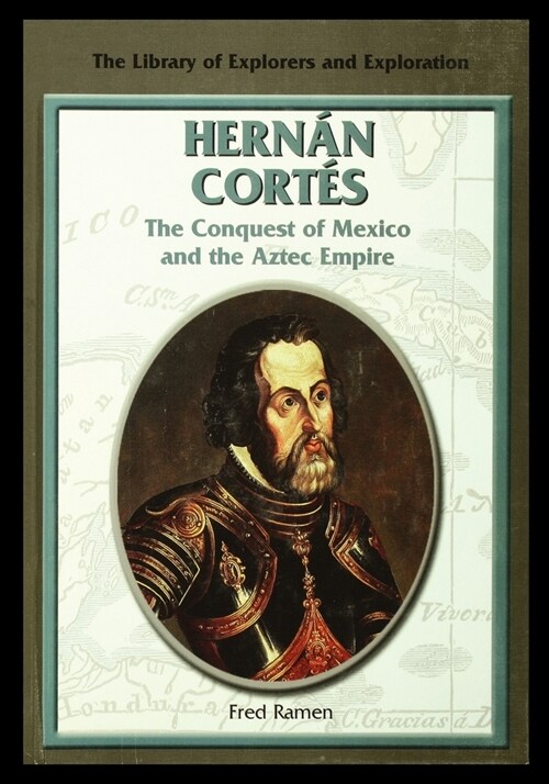 Hernan Cortes: The Conquest of Mexico and the Aztec Empire (Paperback)