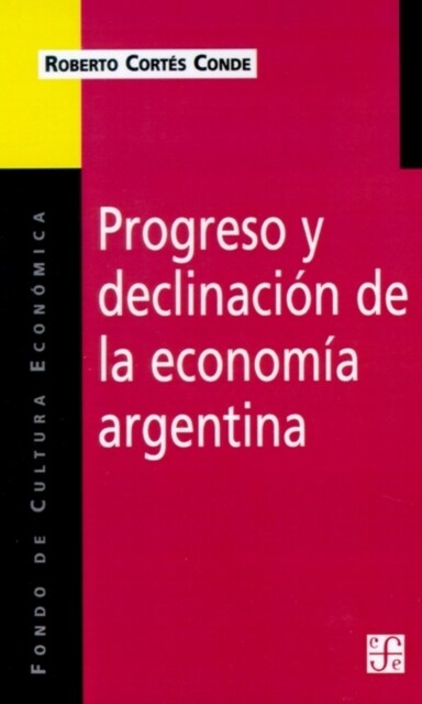 Progreso y Declinacion de la Economia Argentina: Un Analisis Historico Institucional (Paperback)