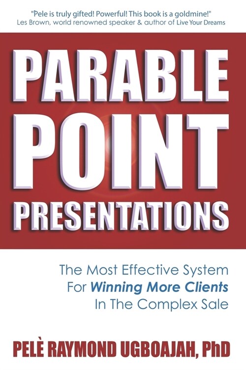 Parable Point Presentations: The Most Effective System For Winning More Clients In The Complex Sale (Paperback)