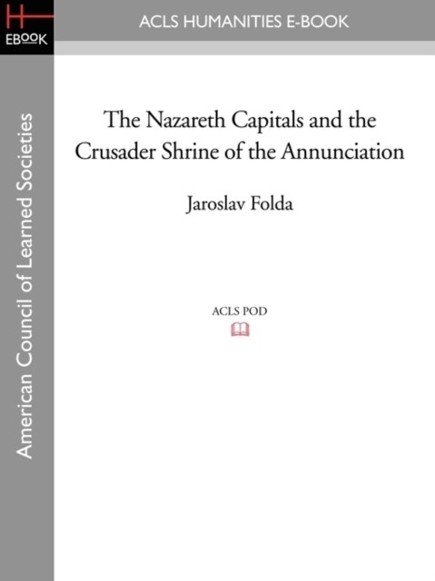 The Nazareth Capitals and the Crusader Shrine of the Annunciation (Paperback)