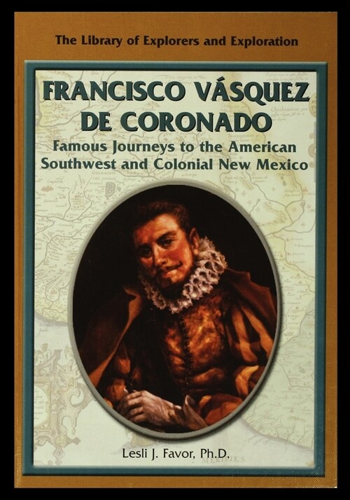 Francisco Vasquez de Coronado: Famous Journeys to the American Southwest and Colonial New Mexico (Paperback)