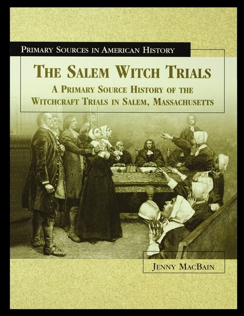 The Salem Witch Trials: A Primary Source History of the Witchcraft Trials in Salem, Massachusetts (Paperback)