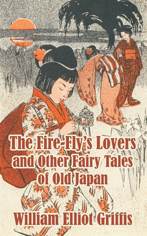 The Fire-Flys Lovers and Other Fairy Tales of Old Japan (Paperback)
