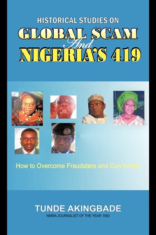 Historical Studies on Global Scam and Nigerias 419: How To Overcome Fraudsters And Con Artists (Paperback)