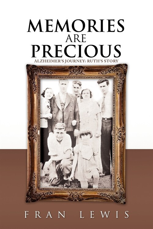 Memories Are Precious: Alzheimers Journey: Ruths Story (Paperback)