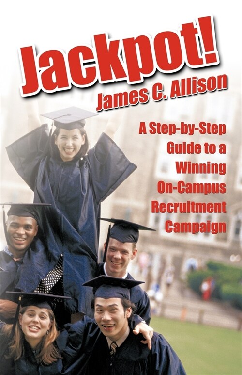 Jackpot!: A Step-By-Step Guide to a Winning On-Campus Recruitment Campaign (Paperback)