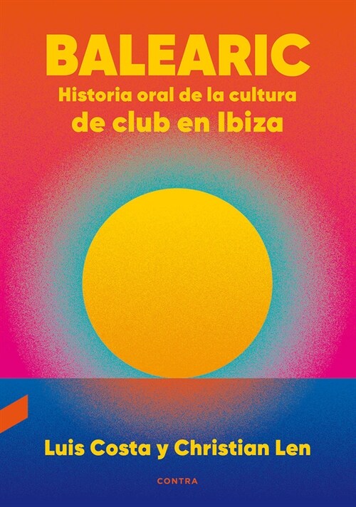 Balearic: Historia Oral de la Cultura de Club En Ibiza Volume 1 (Paperback)