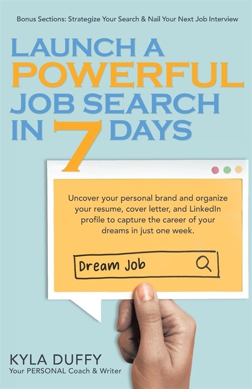 Launch a Powerful Job Search in 7 Days: Uncover your personal brand and organize your resume, cover letter, and LinkedIn profile to capture the career (Paperback)