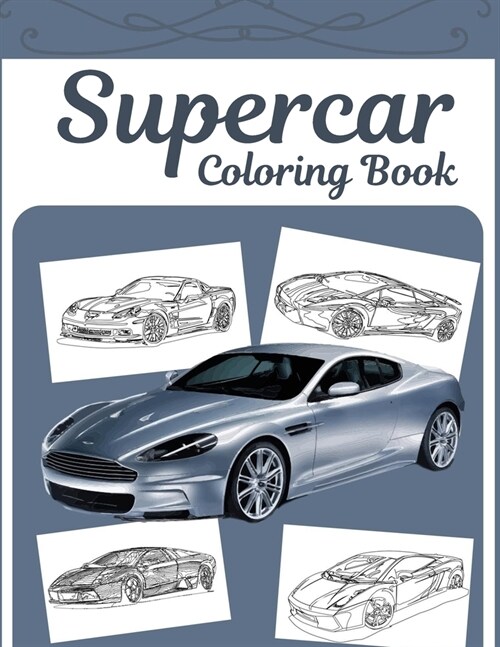 Supercar Coloring Book: A Collection Of Sport, Racing And Luxury Cars To Color For Adults, Teens And Kids 8-12 (Paperback)