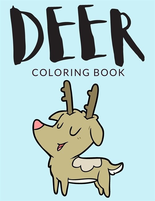 Deer Coloring Book: Deer Coloring Pages For Preschoolers, Over 30 Pages to Color, Perfect Cute Deer Animal Coloring Books for boys, girls, (Paperback)