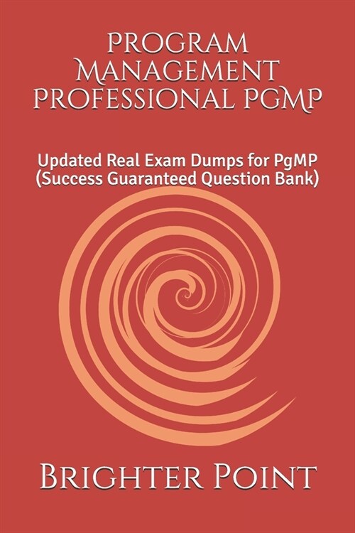 Program Management Professional PgMP: Updated Real Exam Dumps for PgMP (Success Guaranteed Question Bank) (Paperback)
