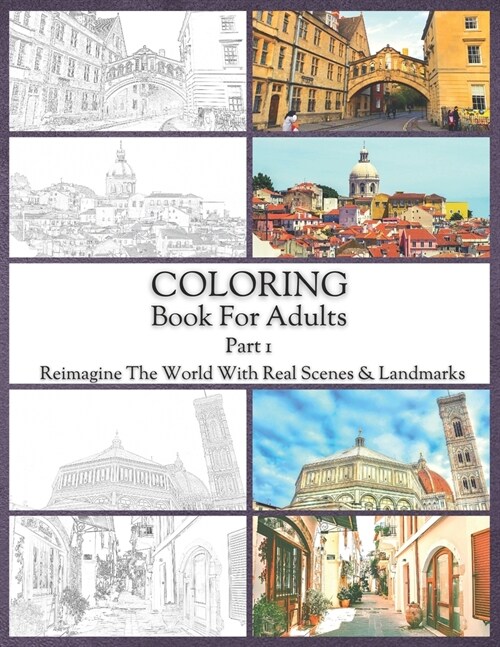 Coloring Book For Adults Part 1: High Resolution Framed Illustrations Featuring Real Places From All Over The World, Helpful Affordable Stress Relievi (Paperback)