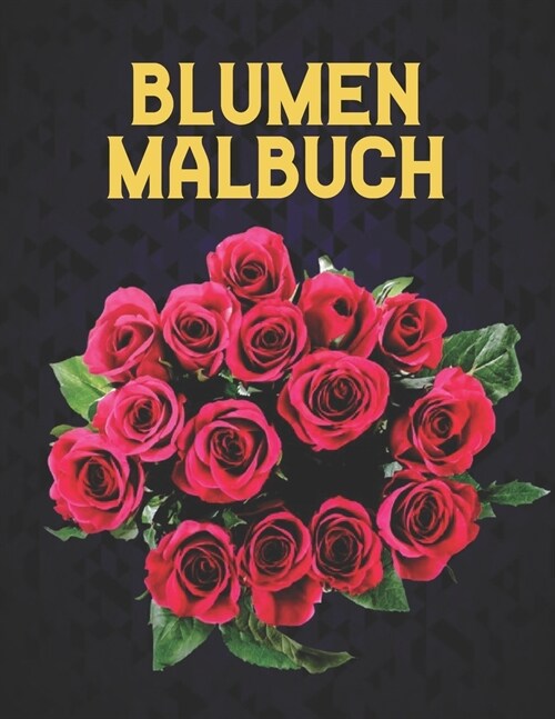 Blumen Malbuch: Neu Malbuch Erwachsenen Stressabbau Blumen Design mit Blumen Sammlung Blumenstr??, Kr?ze, Strudel, Muster, Dekorati (Paperback)