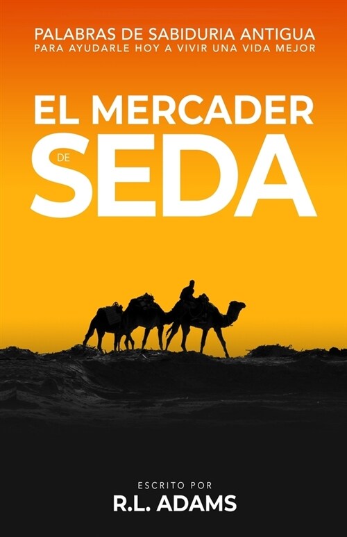 El Mercader de Seda: Palabras de Sabidur? Antigua para Ayudarle Hoy a Vivir una Vida Mejor (Paperback)