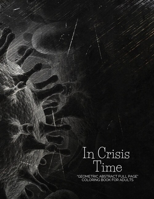 In Crisis Time: GEOMETRIC ABSTRACT FULL PAGE Coloring Book for Adults (Paperback)