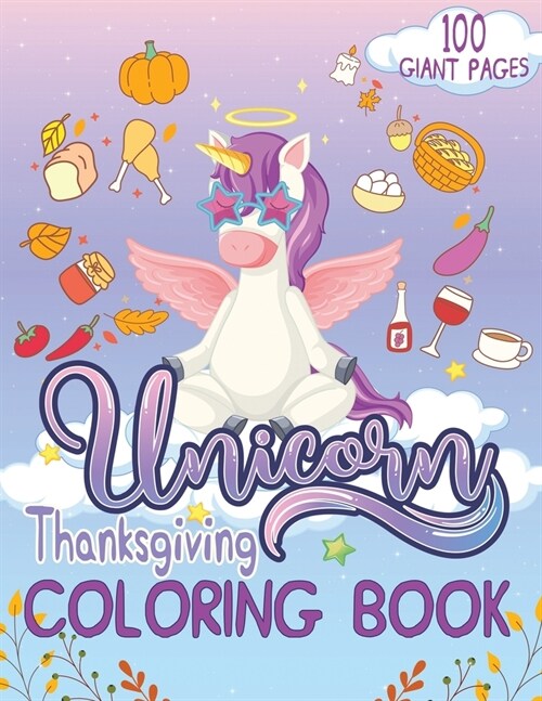 Unicorn Thanksgiving Coloring Book: Super Thanksgiving Gift for Kids and Fans - Great Coloring Book with High Quality Images (Paperback)