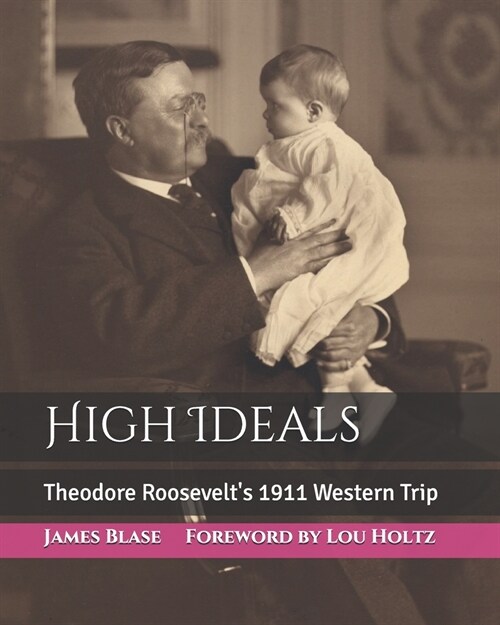 High Ideals: Theodore Roosevelts 1911 Western Trip (Paperback)