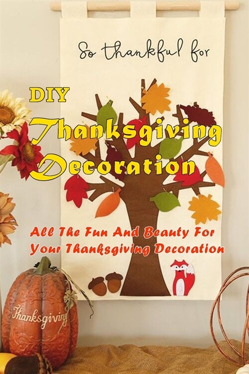 DIY Thanksgiving Decoration: All The Fun And BeautyFor Your Thanksgiving Decoration: Thanksgiving Fun Book (Paperback)