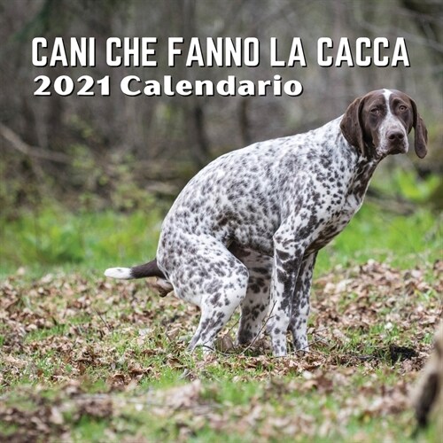 Calendario Cani Che Fanno La Cacca 2021: Cani Regali (Paperback)